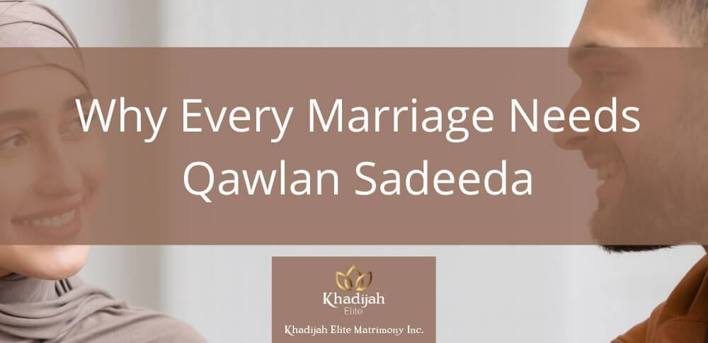 Why Every Marriage Needs Qawlan Sadeeda Khadijah Elite<sup>TM</sup> Matrimony Blog
